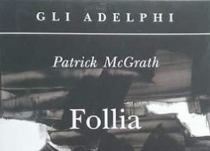 Follia di Patrick McGrath